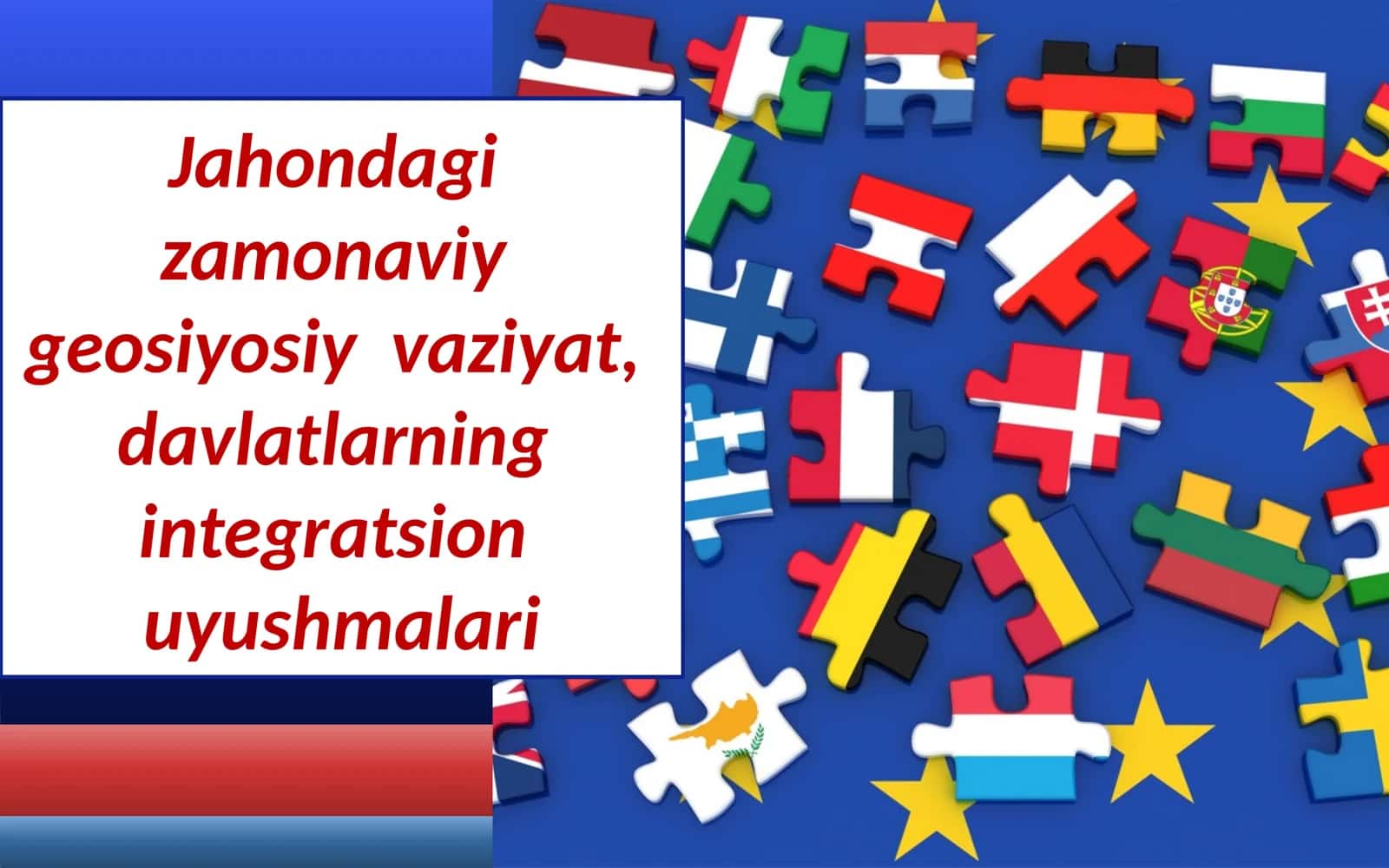 Jahondagi  zamonaviy  geosiyosiy  vaziyat, davlatlarning  integratsion  uyushmalari