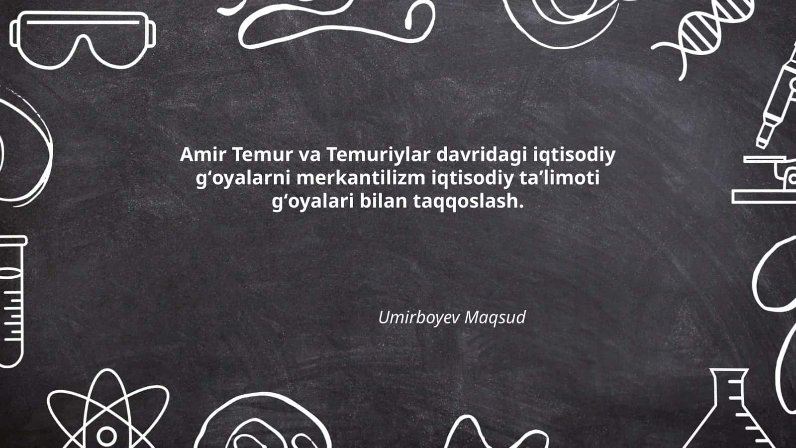 Amir Temur va Temuriylar davridagi iqtisodiy gʻoyalarni merkantilizm iqtisodiy taʼlimoti gʻoyalari bilan taqqoslash