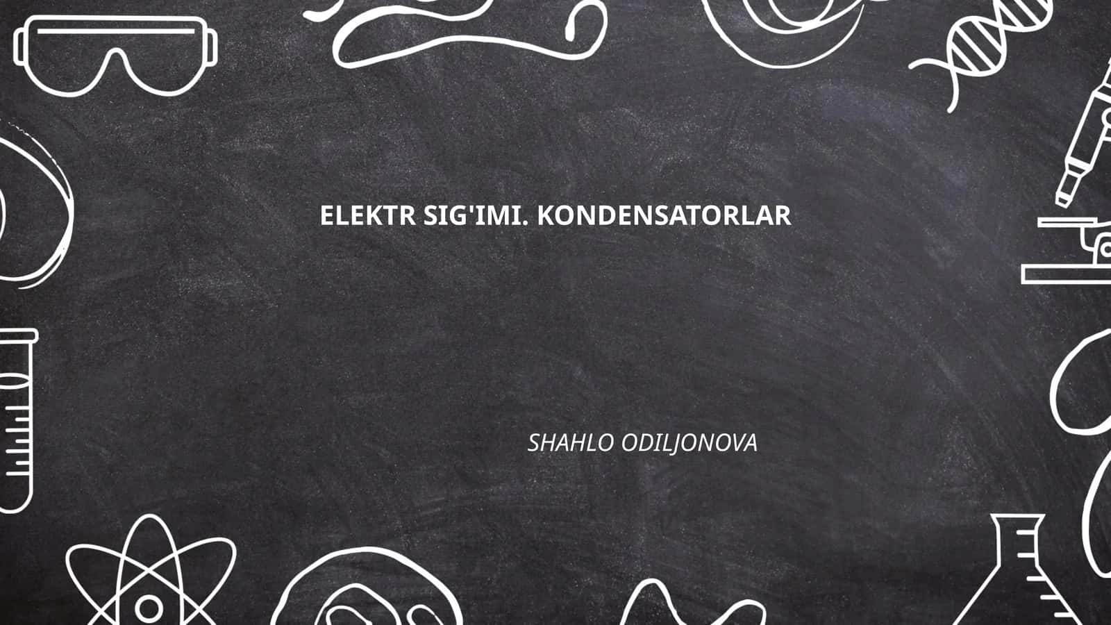 Elektr sig'imi. Kondensatorlar