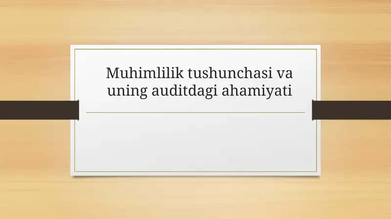 Muhimlilik tushunchasi va uning auditdagi ahamiyati