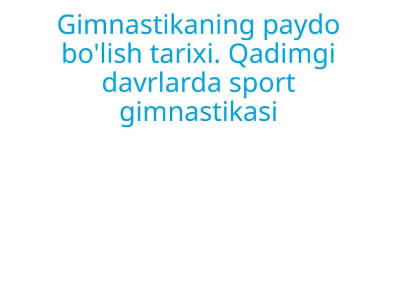 Gimnastikaning paydo bo'lish tarixi