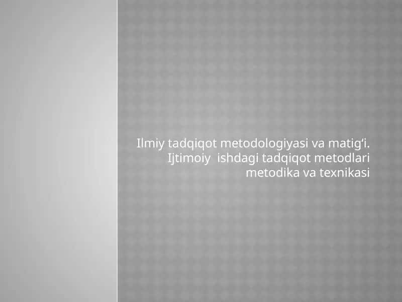 Ilmiy tadqiqot metodologiyasi va matigʻi