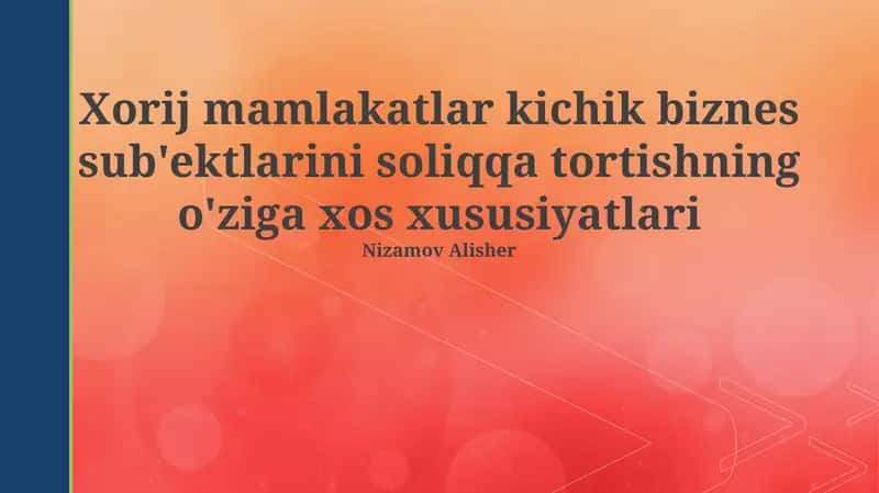 Xorij mamlakatlar kichik biznes sub'ektlarini soliqqa tortishning o'ziga xos xususiyatlari