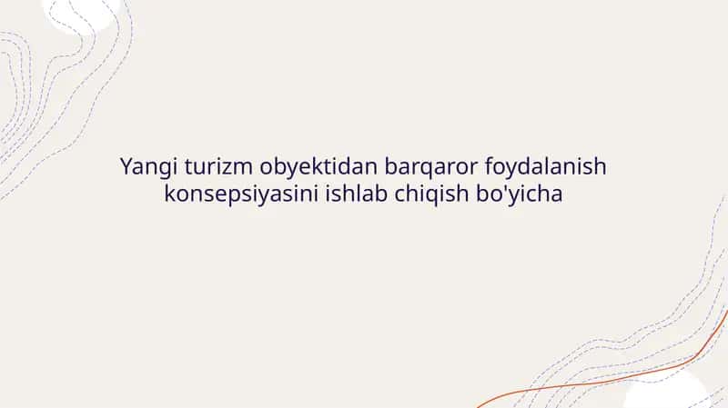 Yangi turizm obyektidan barqaror foydalanish konsepsiyasini ishlab chiqish bo'yicha