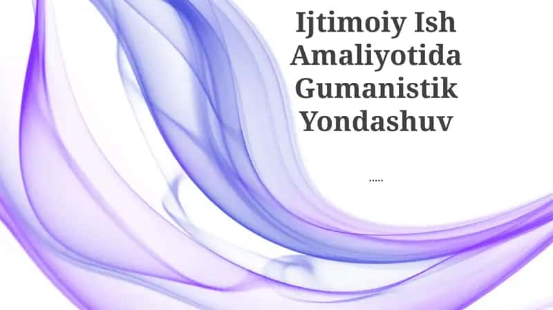 Ijtimoiy Ish Amaliyotida Gumanistik Yondashuv
