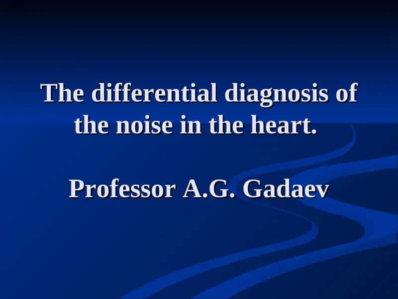 Differential diagnosis of noise in the heart