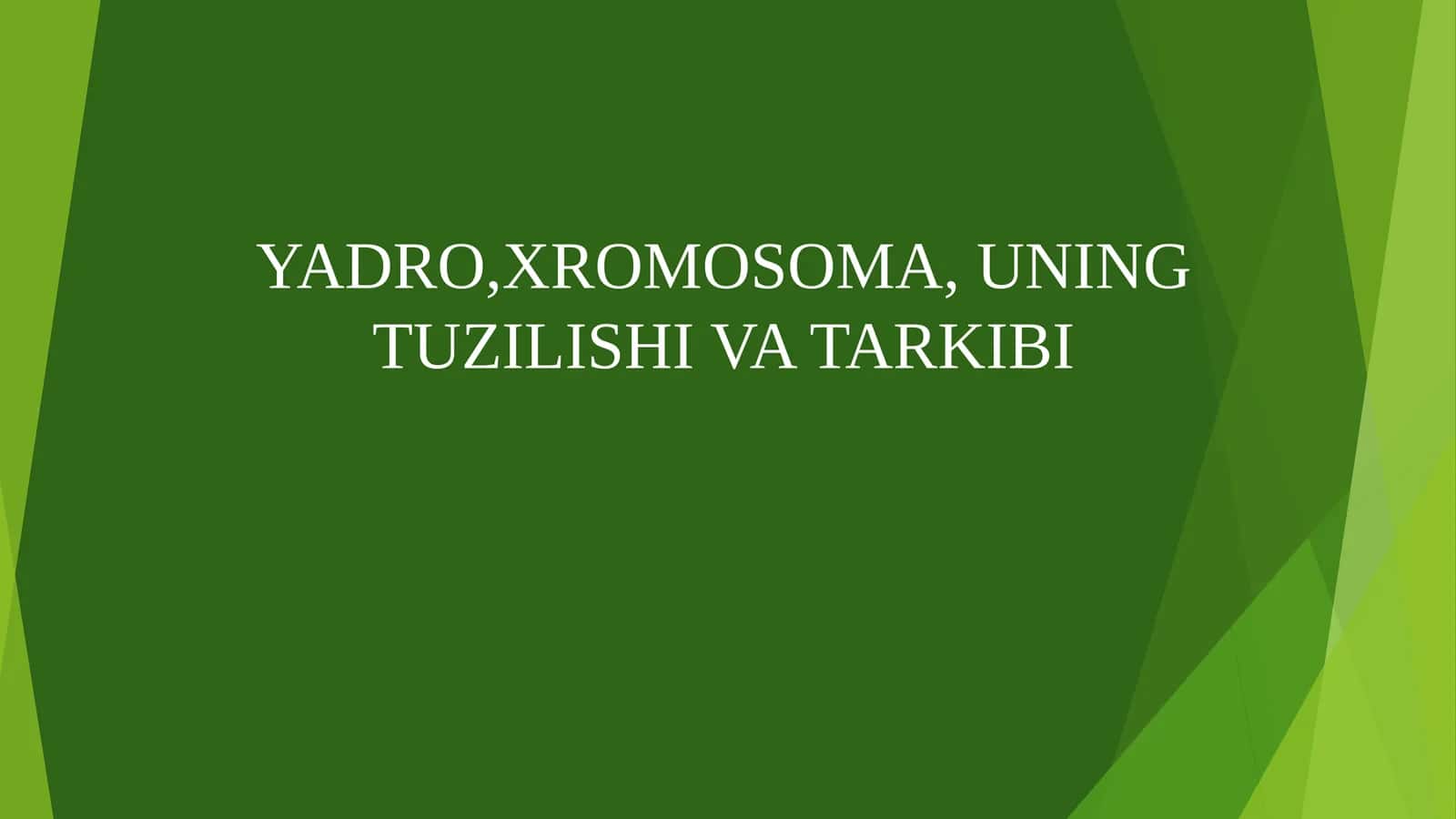 YADRO,XROMOSOMA, UNING TUZILISHI VA TARKIBI