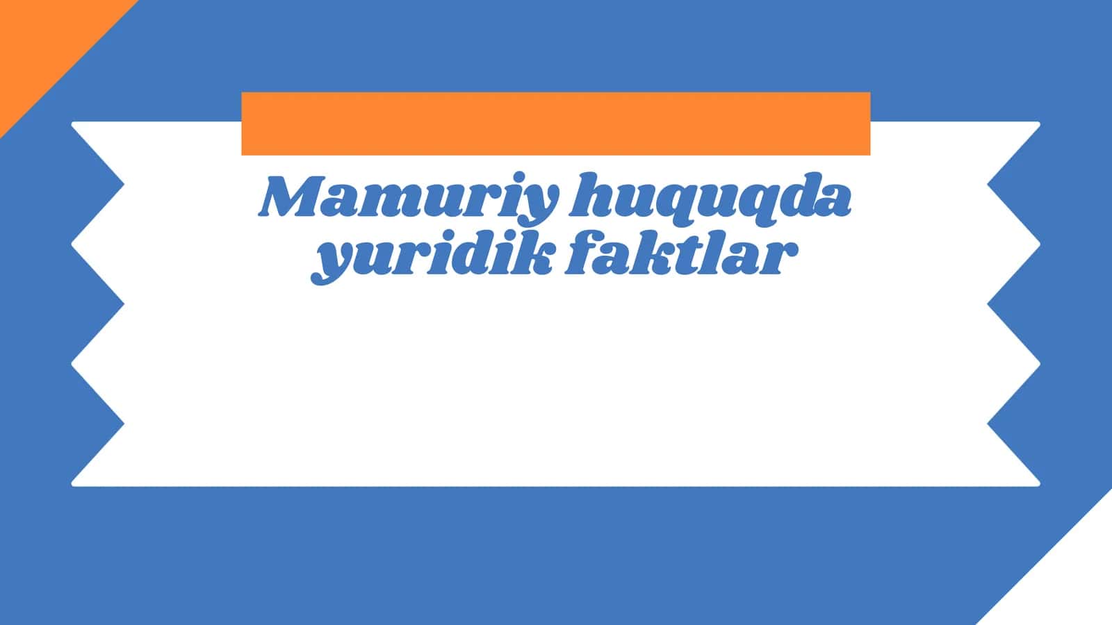 Mamuriy huquqda yuridik faktlar