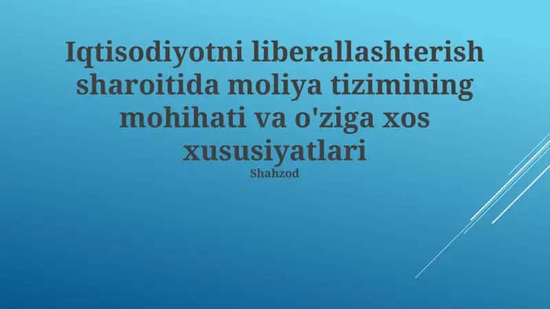 Iqtisodiy liberallashterish sharoitida moliya tizimining mohihati va o'ziga xos xususiyatlari