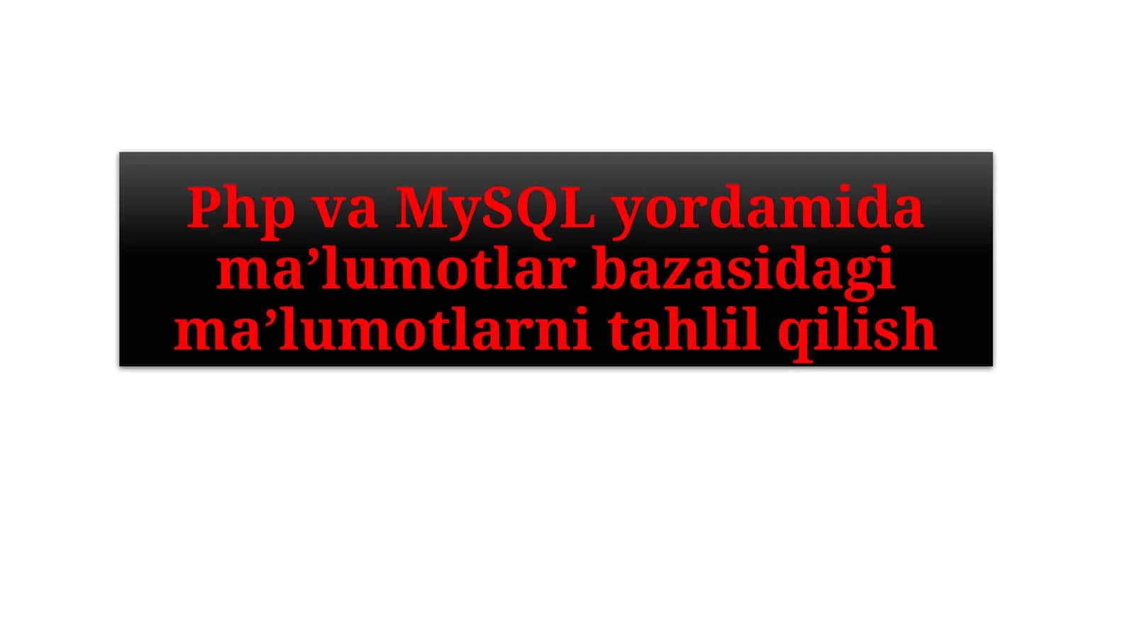 PHP DA MA’LUMOTLAR BAZASI BILAN ISHLASH