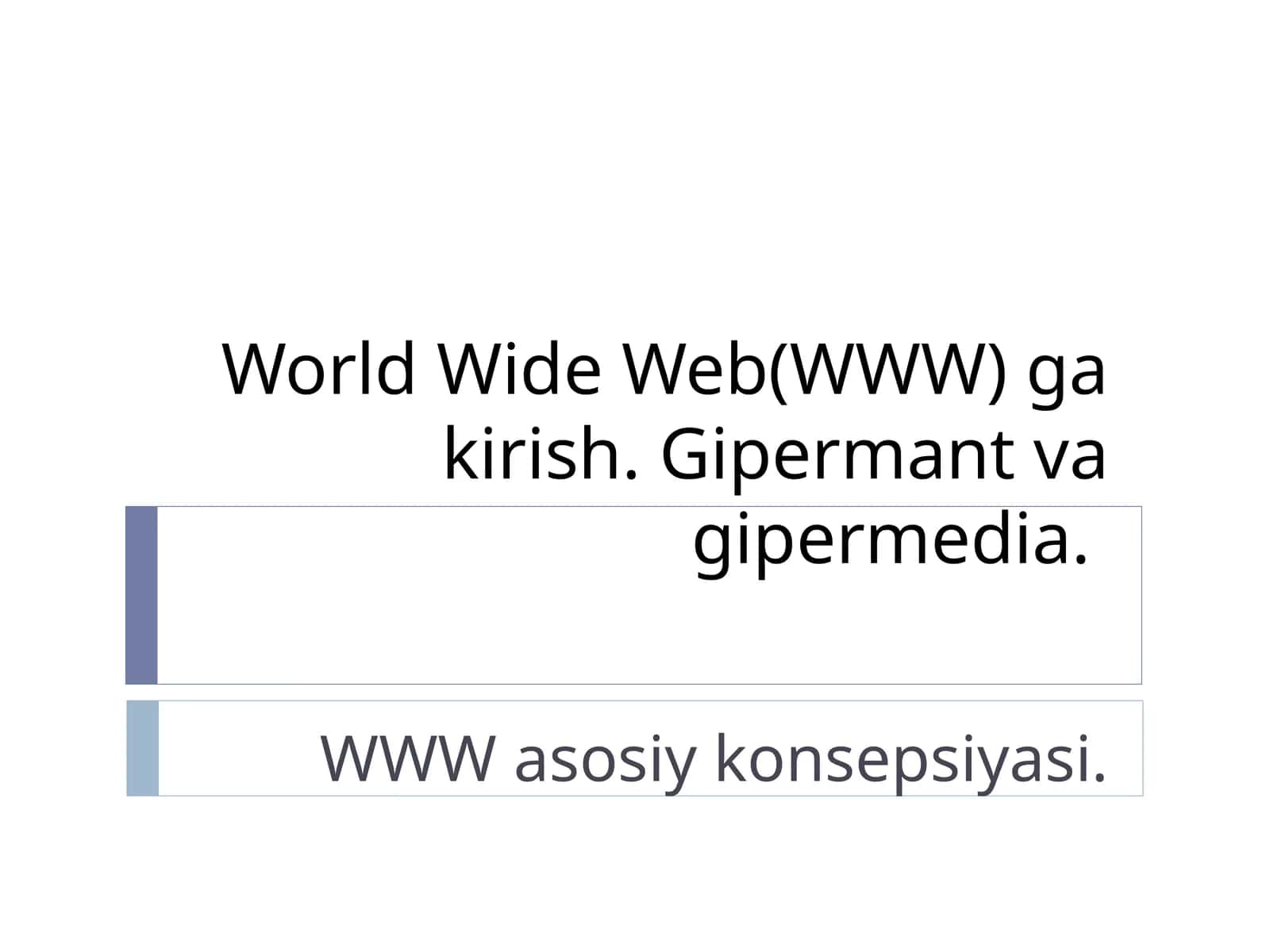World Wide Web(WWW) ga kirish. Gipermant va gipermedia