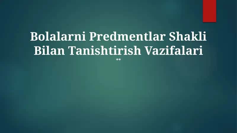 Bolalarni Predmentlar Shakli Bilan Tanishtirish Vazifalari