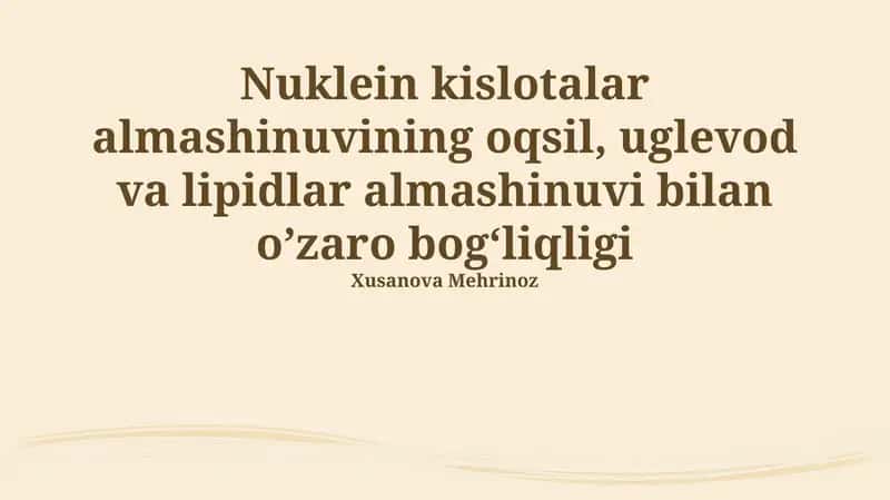 Nuklein kislotalar almashinuvining oqsil, uglevod va lipidlar almashinuvi bilan o’zaro bog‘liqligi