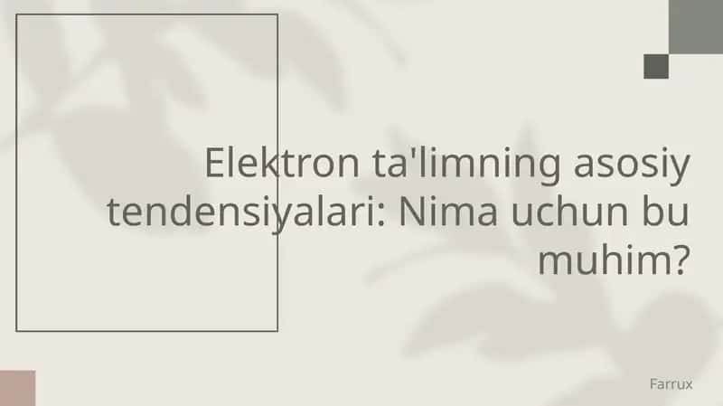 Elektron ta'limning asosiy tendensiyalari: Nima uchun bu muhim?