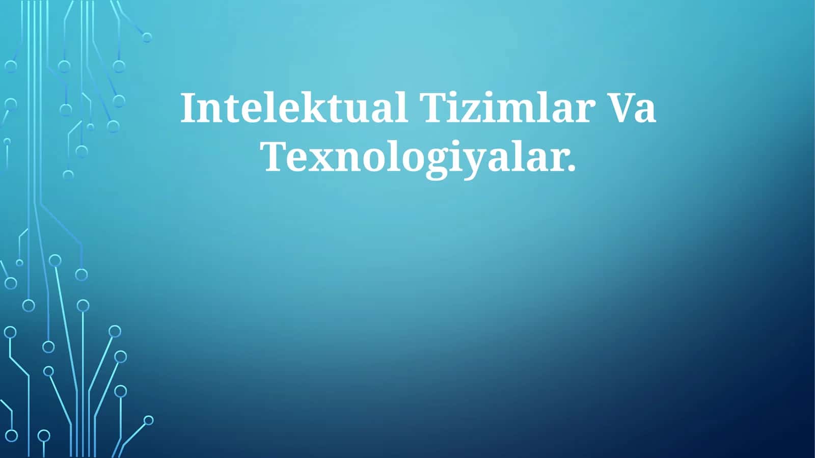 Intelektual Tizimlar Va Texnologiyalar