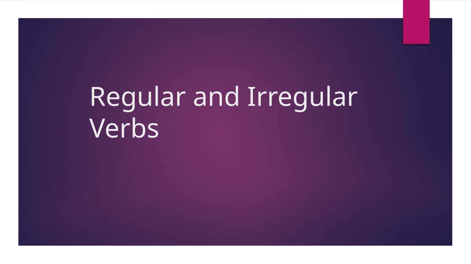Regular and Irregular Verbs