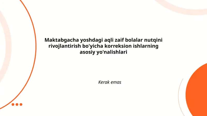 Maktabgacha yoshdagi aqli zaif bolalar nutqini rivojlantirish bo'yicha korreksion ishlarning asosiy yo'nalishlari
