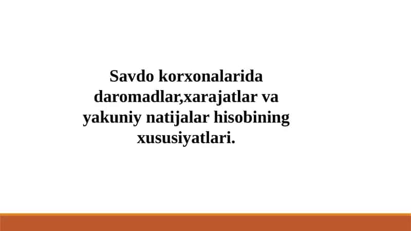 Savdo korxonalarida daromadlar,xarajatlar va yakuniy natijalar hisobining xususiyatlari.
