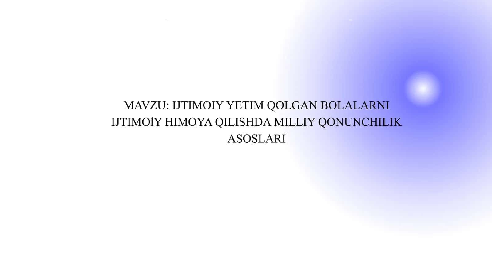 IJTIMOIY YETIM QOLGAN BOLALARNI IJTIMOlY HIMOYA QILISHDA MILLIY QONUNCHILIK ASOSLARI