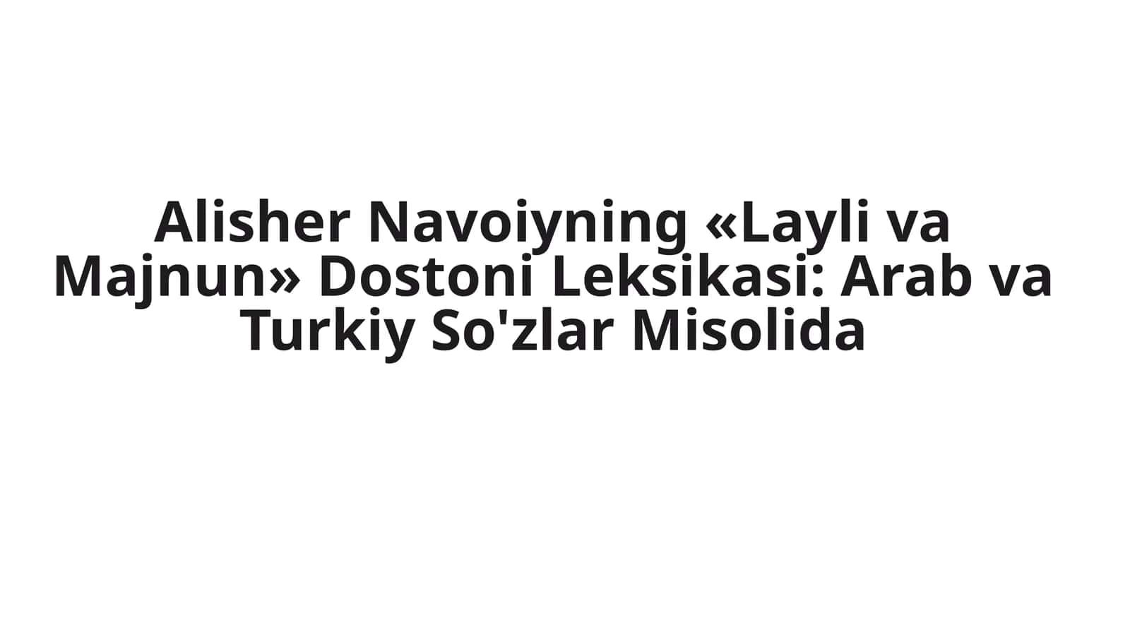 Alisher Navoiyning «Layli va Majnun» Dostoni Leksikasi: Arab va Turkiy So'zlar Misolida