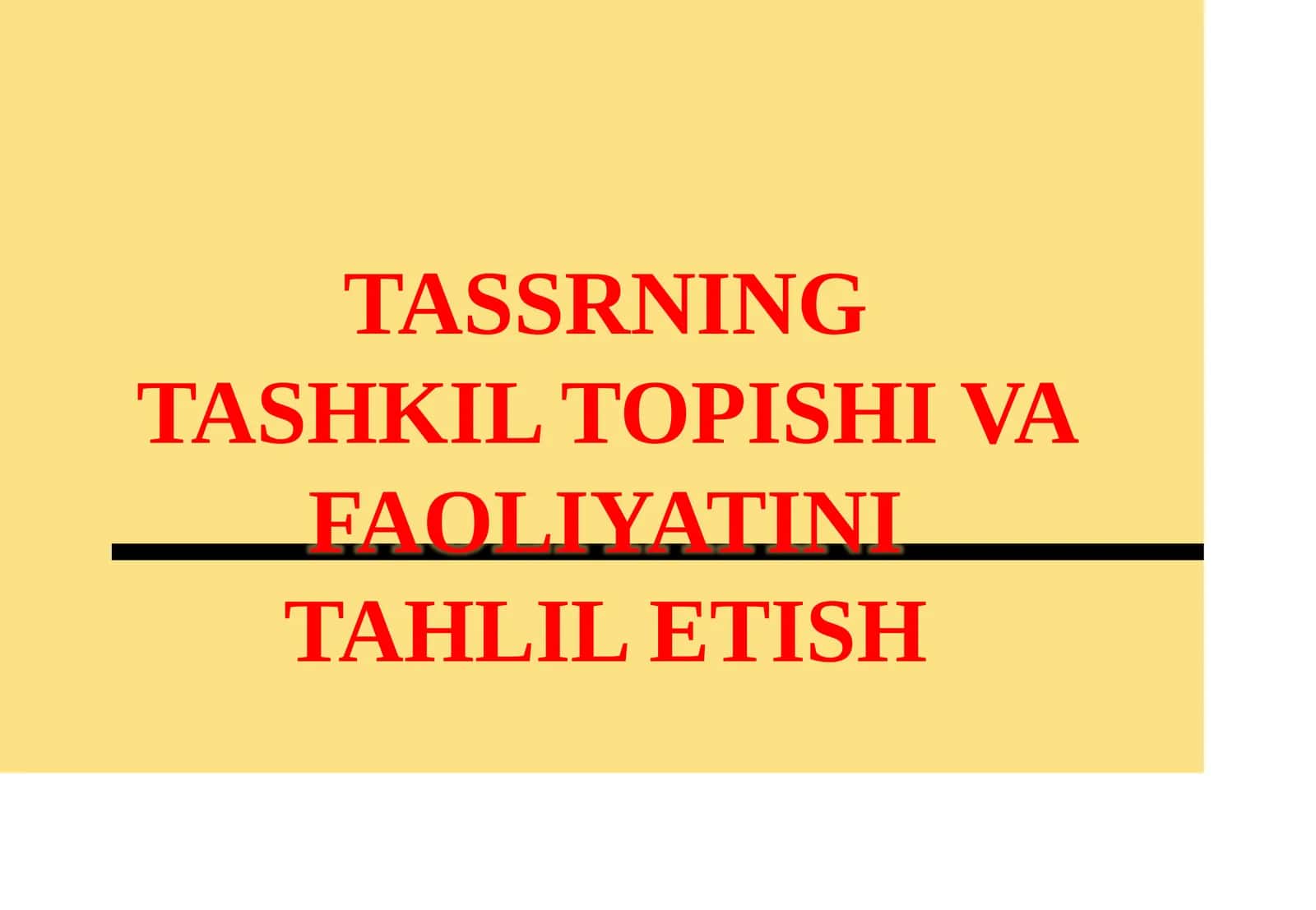 TASSRNING TASHKIL TOPISHI VA FAOLIYATINI TAHLIL ETISH