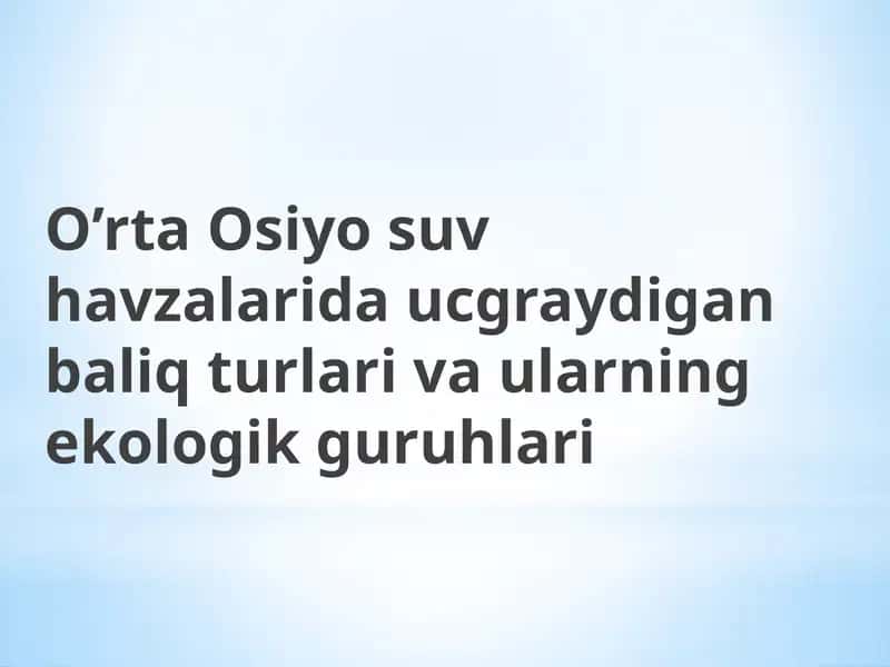 O’rta Osiyo suv havzalarida ucgraydigan baliq turlari va ularning ekologik guruhlari