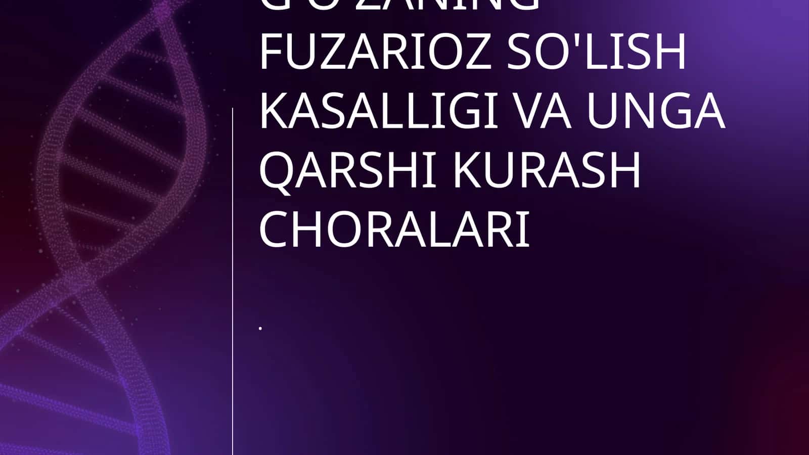 G'O'ZANING FUZARIOZ SO'LISH KASALLIGI VA UNGA QARSHI KURASH CHORALARI