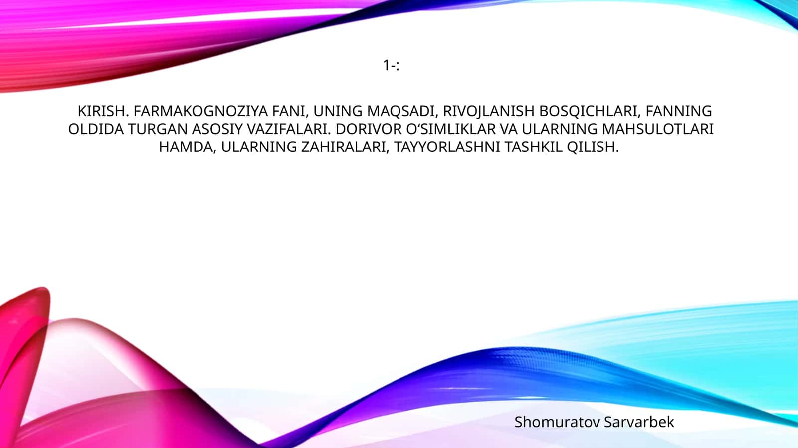 KIRISH. FARMAKOGNOZIYA FANI, UNING MAQSADI, RIVOJLANISH BOSQICHLARI, FANNING OLDIDA TURGAN ASOSIY VAZIFALARI. DORIVOR O‘SIMLIKLAR VA ULARNING MAHSULOTLARI HAMDA, ULARNING ZAHIRALARI, TAYYORLASHNI TASHKIL QILISH