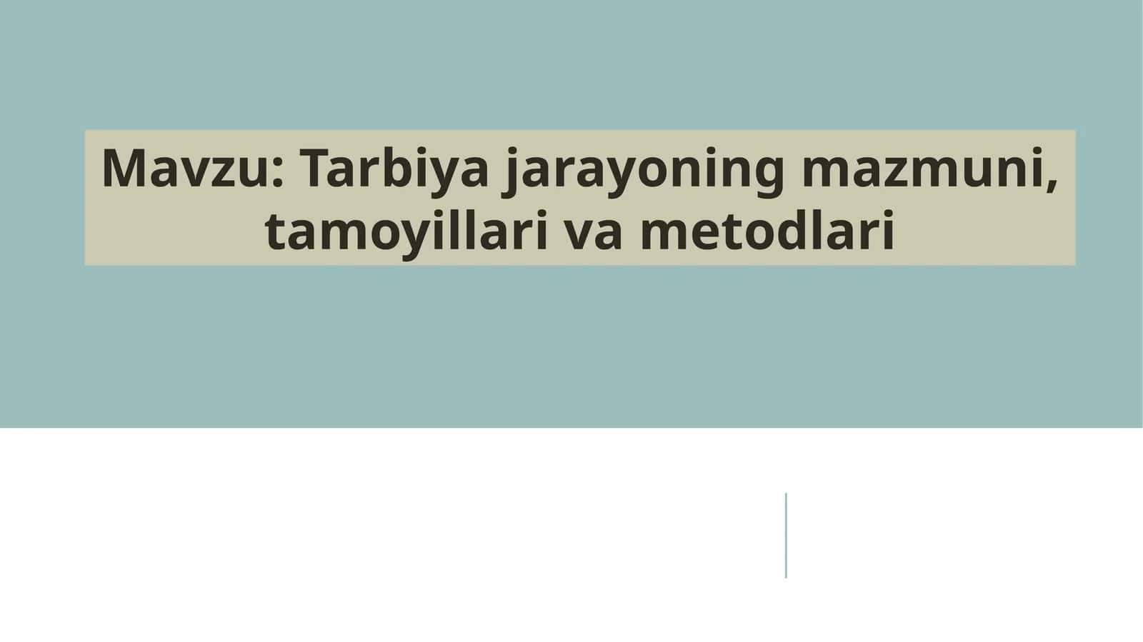 Tarbiyajarayonining mazmuni, tamoyillari va metodlari mavzusida tayyor taqdimot