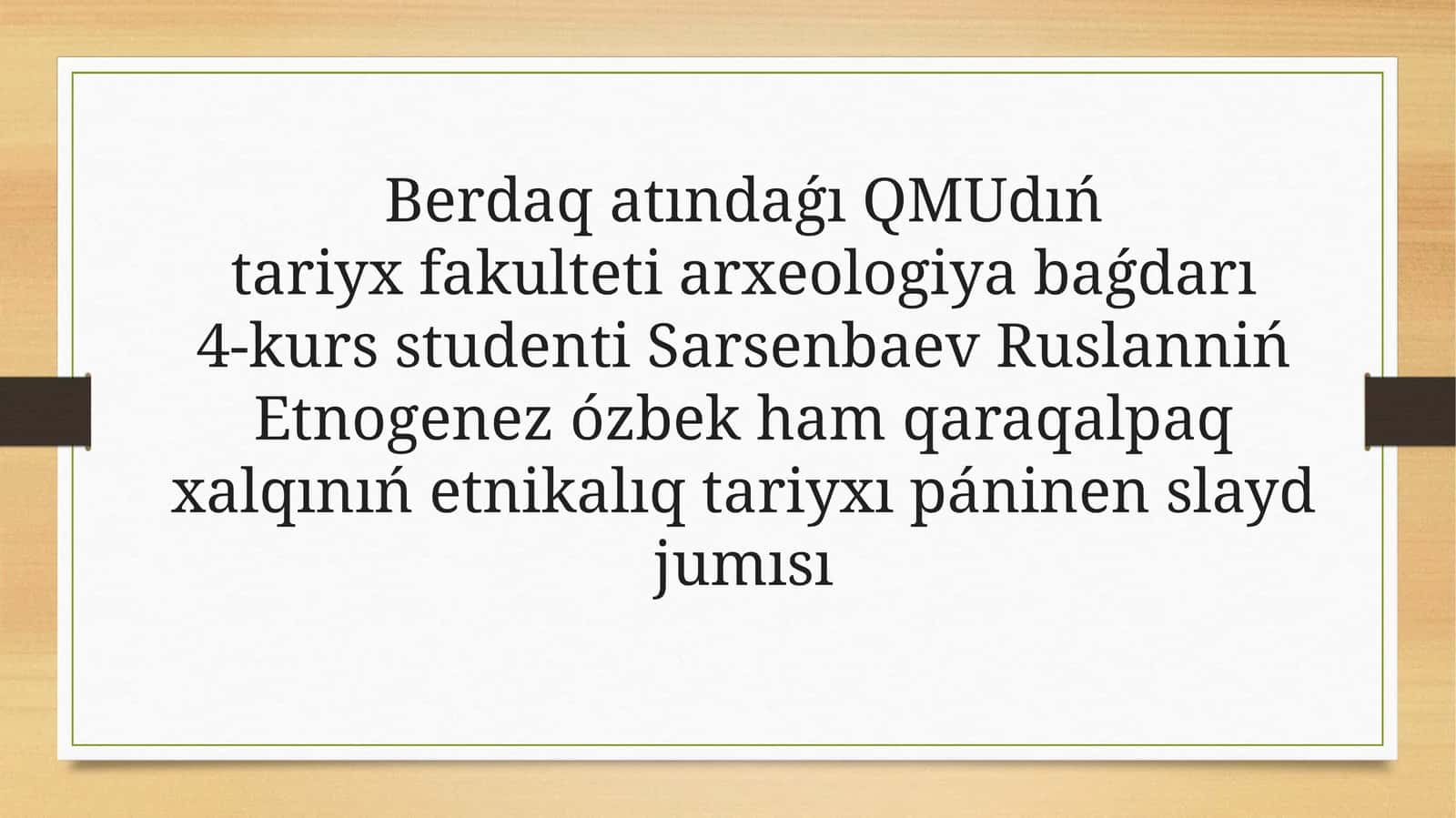 Etnogenez ózbek ham qaraqalpaq xalqınıń etnikalıq tariyxı páninen slayd jumısı
