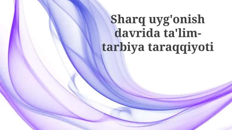 Sharquyg'onishdavridata'lim-tarbiyataraqqiyoti