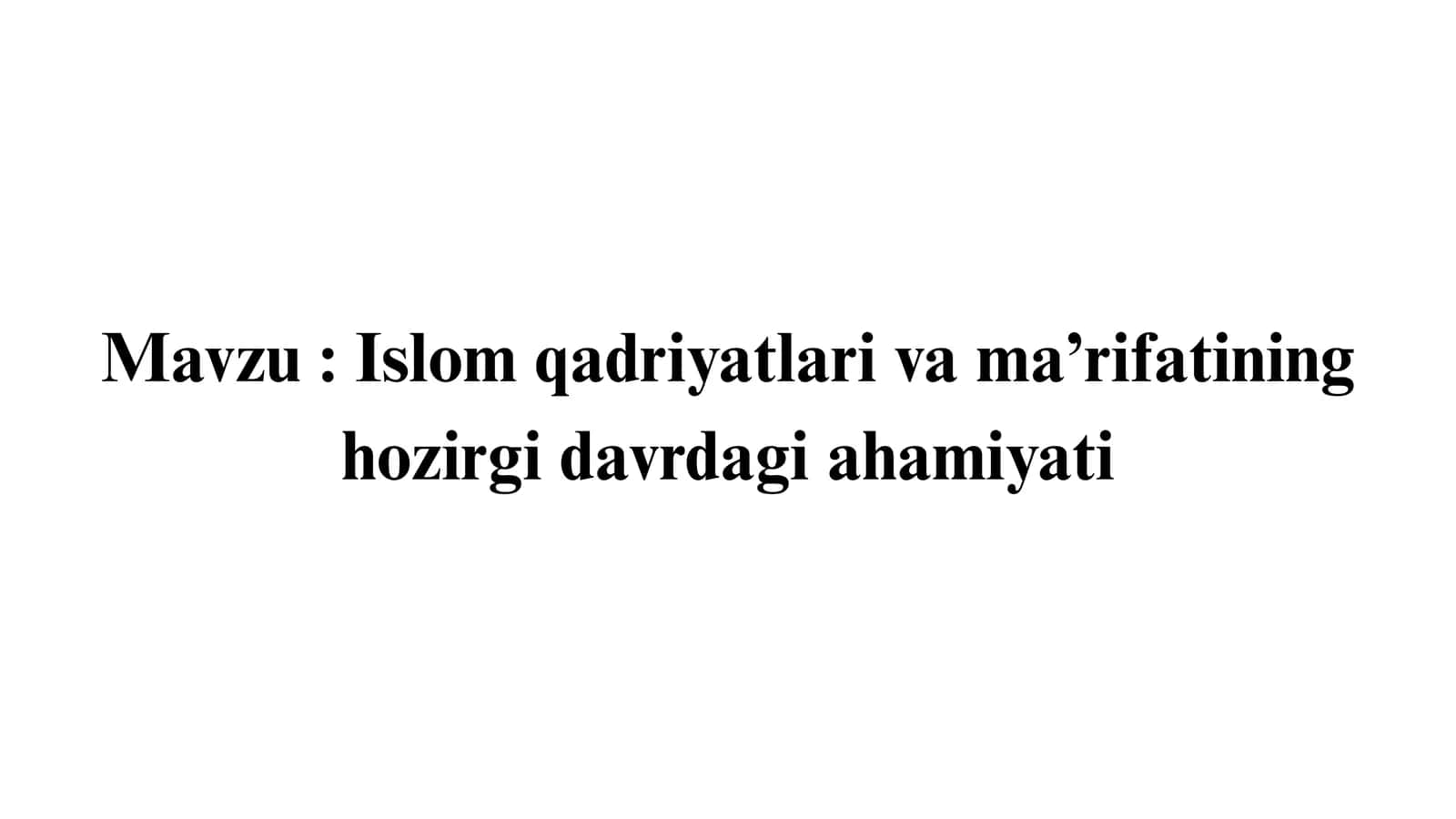 Islom qadriyatlari va ma’rifatining hozirgi davrdagi ahamiyati