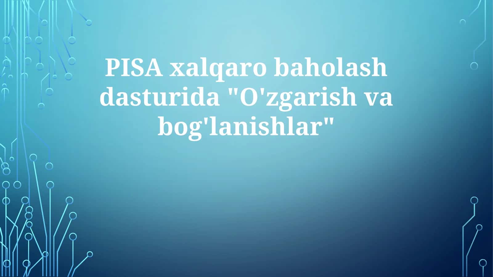 PISA xalqaro baholash dasturida "O'zgarish va bog'lanishlar"