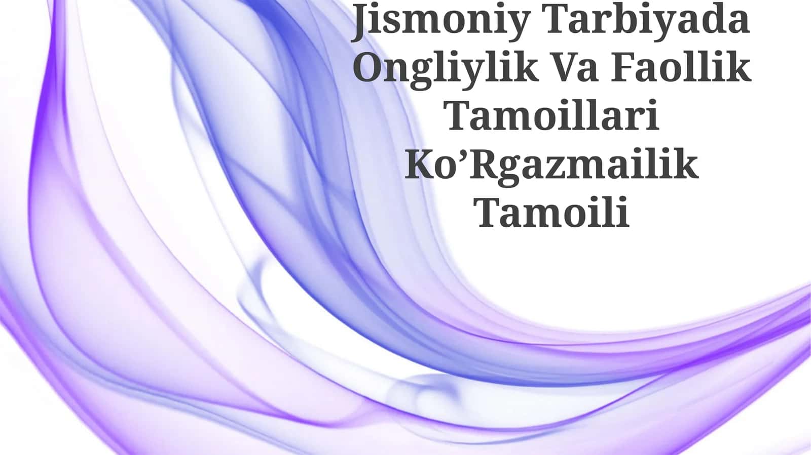 Jismoniy Tarbiyada Ongliylik Va Faollik Tamoillari Ko’Rgazmailik Tamoili