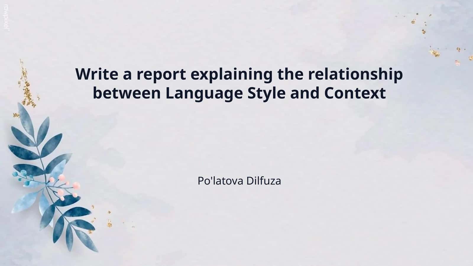Write a report explaining the relationship between Language Style and Context