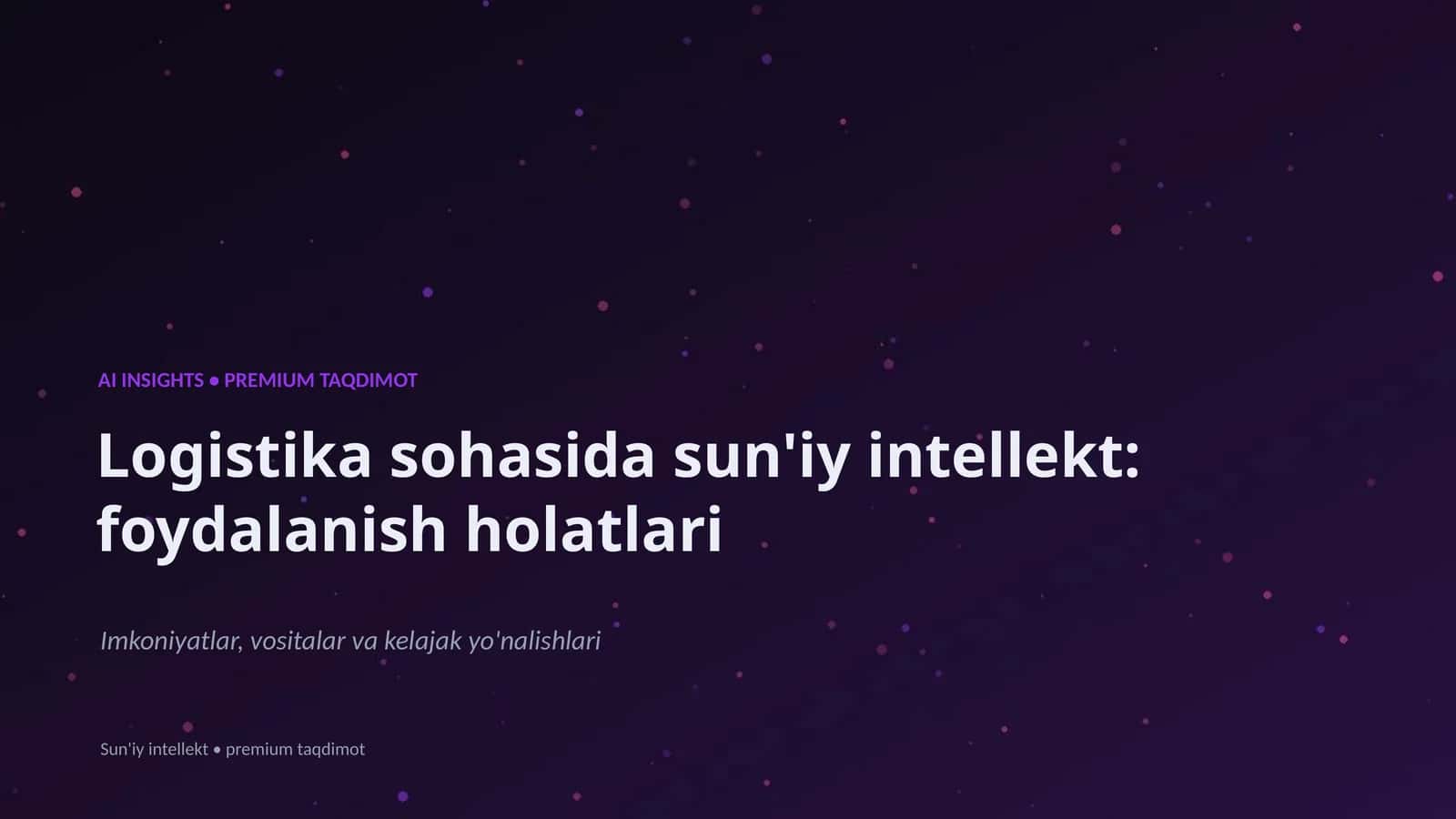Logistika sohasida sun'iy intellekt: foydalanish holatlari