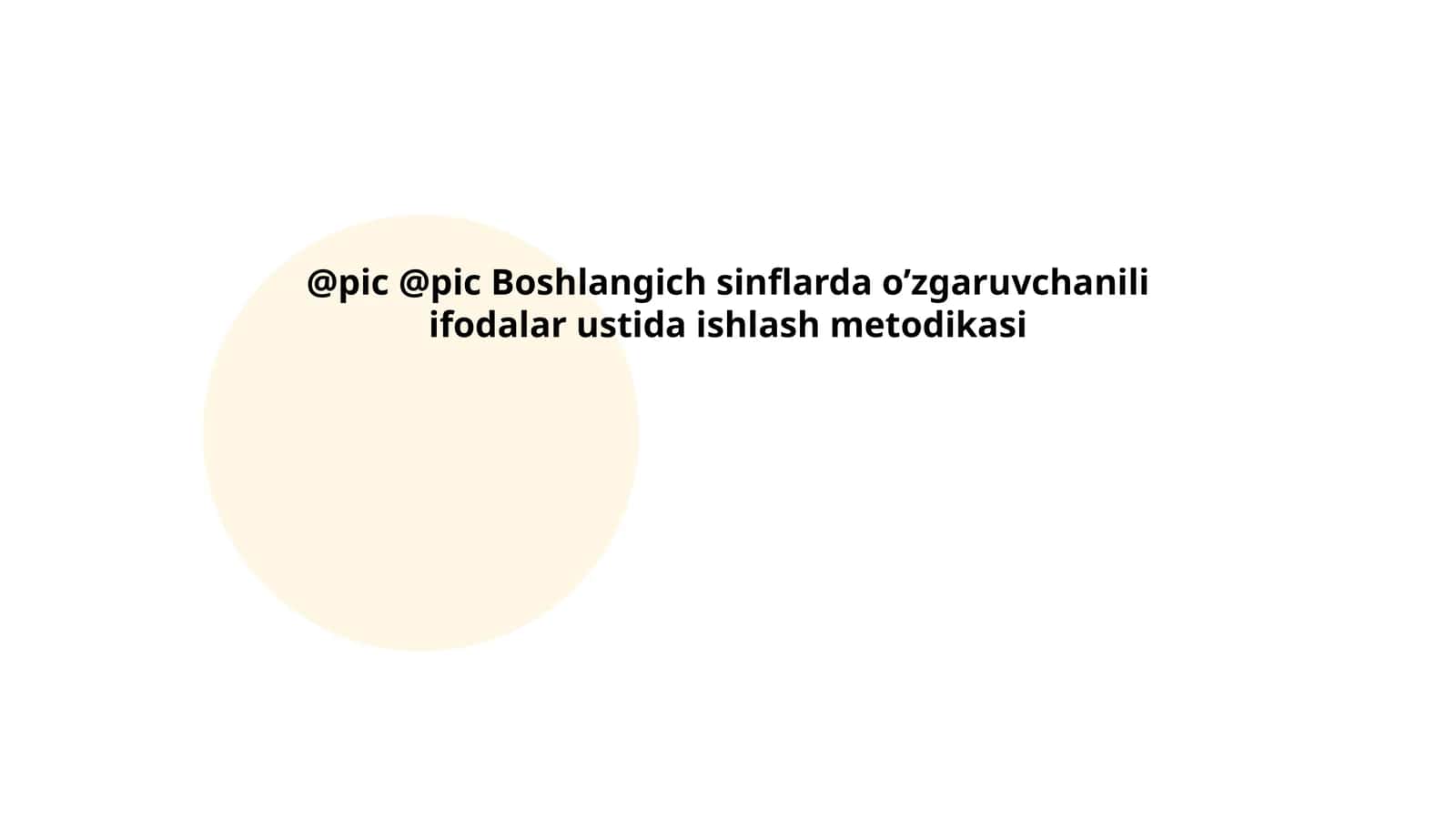 Boshlangich sinflarda o’zgaruvchanili ifodalar ustida ishlash metodikasi