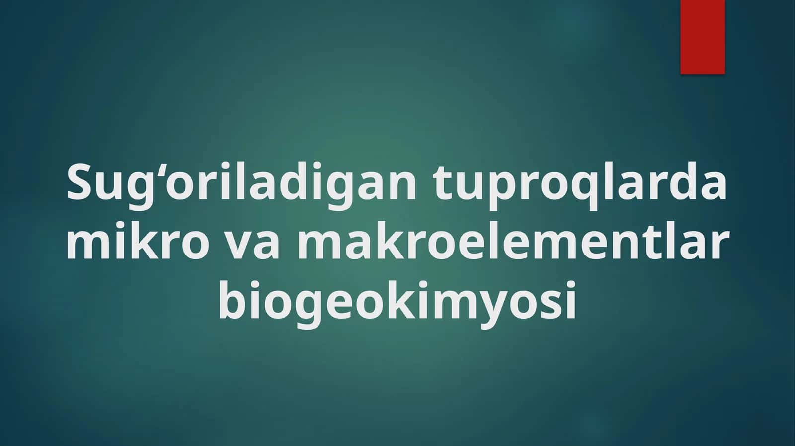Sug‘oriladigan tuproqlarda mikro va makro elementlar biogeokimyosi
