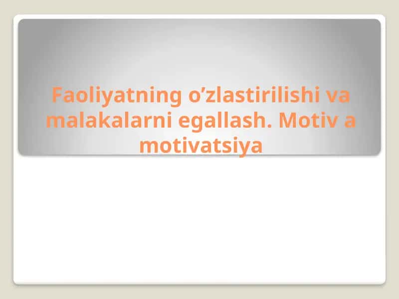 Faoliyatning o'zlashtirilishi va malakalarni egallash