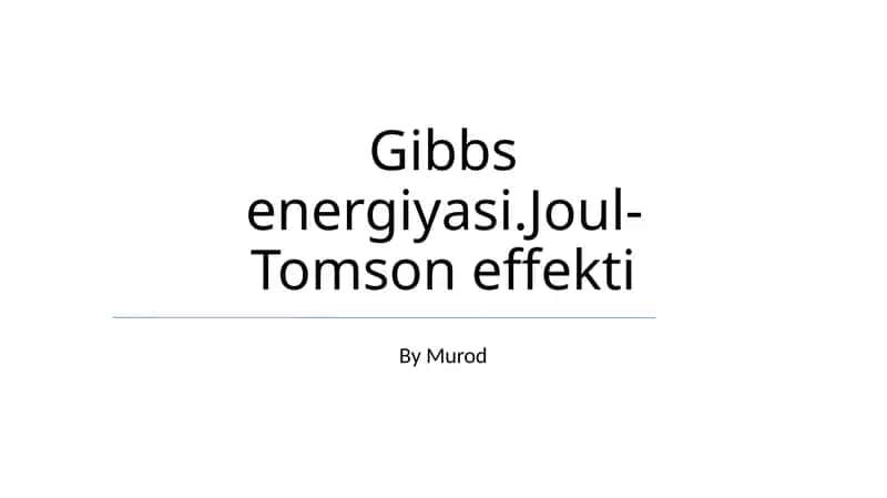 Gibbs energiyasi.Joul-Tomson effekti