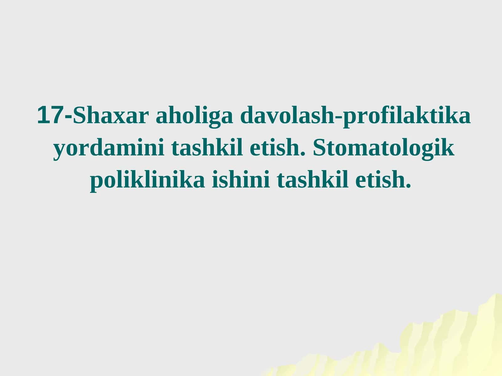 17-Shaxar aholiga davolash-profilaktika yordamini tashkil etish.Stomatologik poliklinika ishini tashkil etish