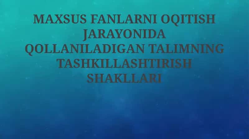 Maxsus fanlarni o'qitishda ta'limning tashkiliy shakllari