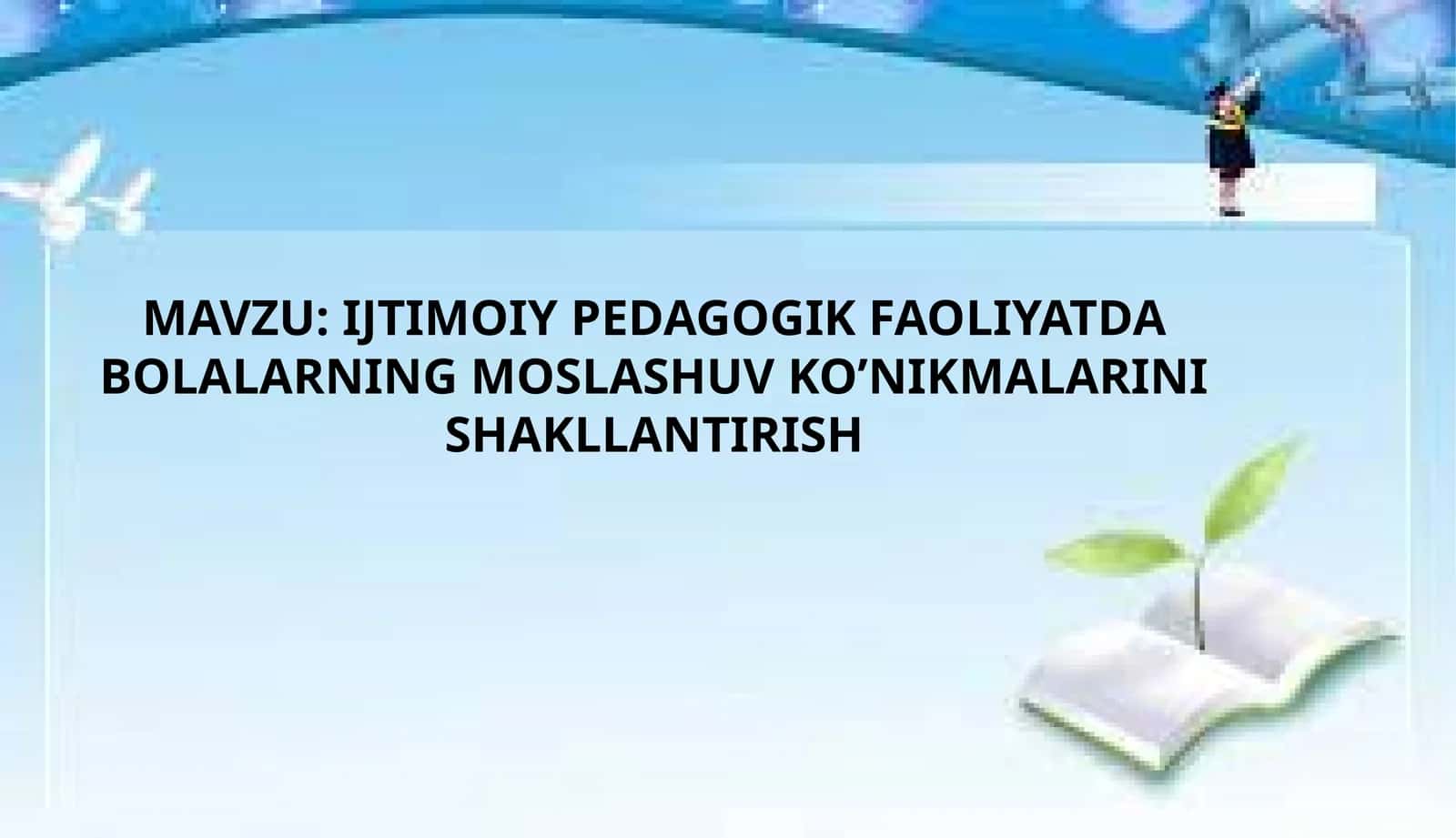 IJTIMOIY PEDAGOGIK FAOLIYATDA BOLALARNING MOSLASHUV KO’NIKMALARINI SHAKLLANTIRISH