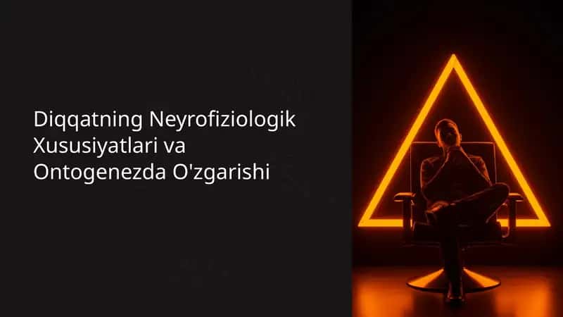 Diqqatning Neyrofiziologik Xususiyatlari va Ontogenezda O'zgarishi