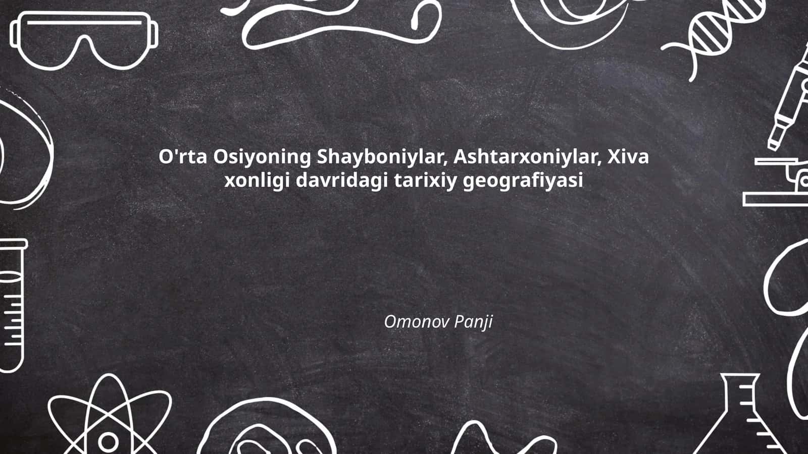 O'rta Osiyoning Shayboniylar, Ashtarxoniylar, Xiva xonligi davridagi tarixiy geografiyasi