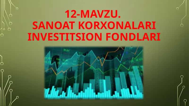12-mavzu.Sanoat korxonalari investitsion fondlari
