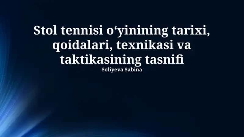 Stol tennisi o‘yining tarixi, qoidalari, texnikasi va taktikasining tasnifi