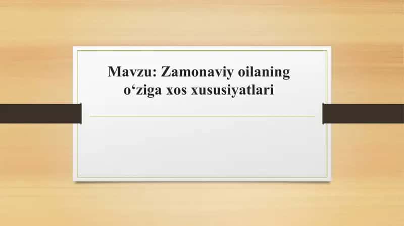 Zamonaviy oilaning oʻziga xos xususiyatlari
