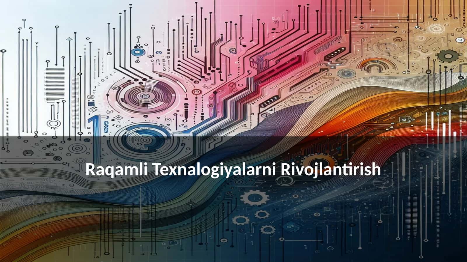 Raqamli Texnalogiyalarni Rivojlantirish