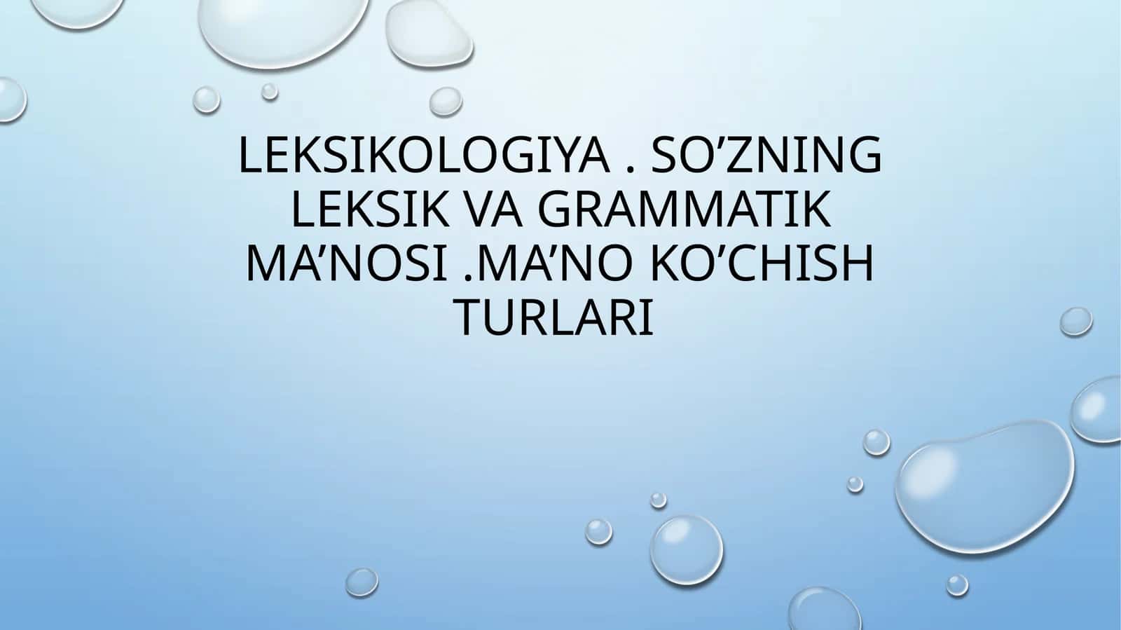 Leksikologiya. So’zning leksik va grammatik ma’nosi.Ma’no ko’chish turlari